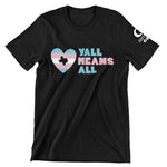 Y'all Means All - Trans Support T-Shirt